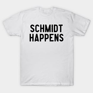 Schmidt Happens T-Shirt